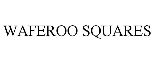 Trademark Logo WAFEROO SQUARES