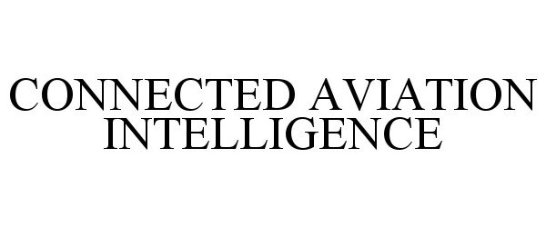 Trademark Logo CONNECTED AVIATION INTELLIGENCE