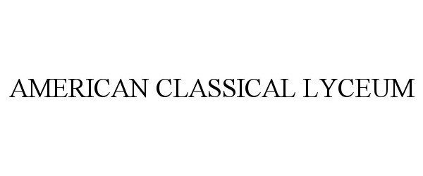 Trademark Logo AMERICAN CLASSICAL LYCEUM