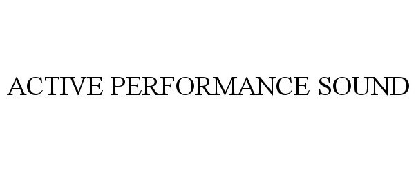 Trademark Logo ACTIVE PERFORMANCE SOUND