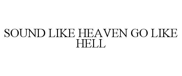  SOUND LIKE HEAVEN GO LIKE HELL