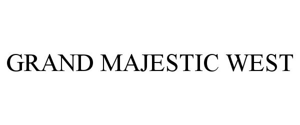 Trademark Logo GRAND MAJESTIC WEST