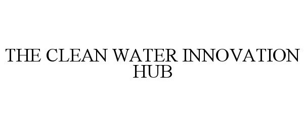 Trademark Logo THE CLEAN WATER INNOVATION HUB