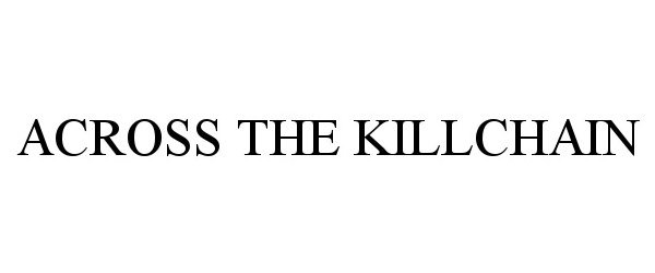 Trademark Logo ACROSS THE KILLCHAIN