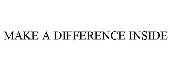  MAKE A DIFFERENCE INSIDE