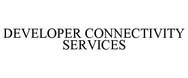  DEVELOPER CONNECTIVITY SERVICES