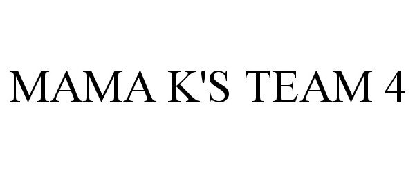 Trademark Logo MAMA K'S TEAM 4