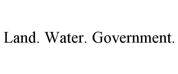 Trademark Logo LAND. WATER. GOVERNMENT.