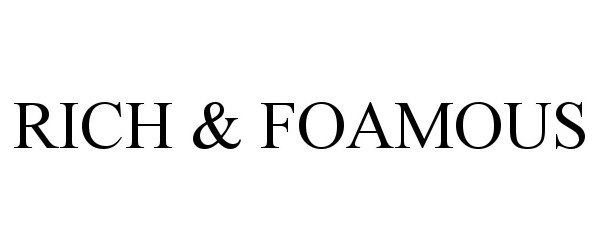 Trademark Logo RICH &amp; FOAMOUS