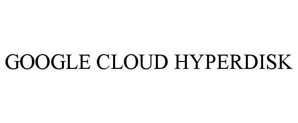 Trademark Logo GOOGLE CLOUD HYPERDISK