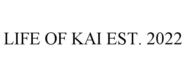 Trademark Logo LIFE OF KAI EST. 2022