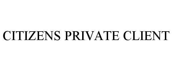Trademark Logo CITIZENS PRIVATE CLIENT