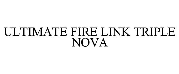 Trademark Logo ULTIMATE FIRE LINK TRIPLE NOVA