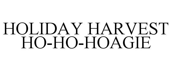 Trademark Logo HOLIDAY HARVEST HO-HO-HOAGIE