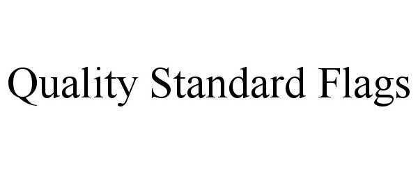 Trademark Logo QUALITY STANDARD FLAGS