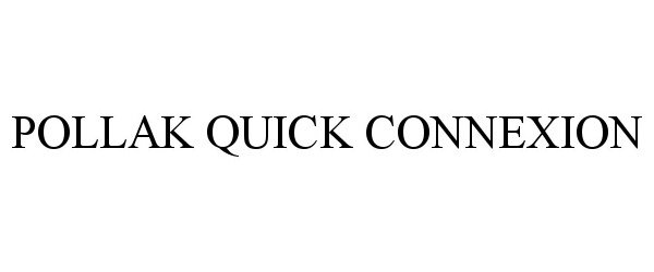 Trademark Logo POLLAK QUICK CONNEXION