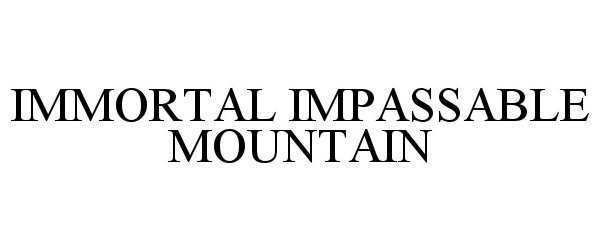 Trademark Logo IMMORTAL IMPASSABLE MOUNTAIN