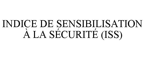 Trademark Logo INDICE DE SENSIBILISATION À LA SÉCURITÉ (ISS)