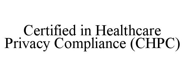  CERTIFIED IN HEALTHCARE PRIVACY COMPLIANCE (CHPC)