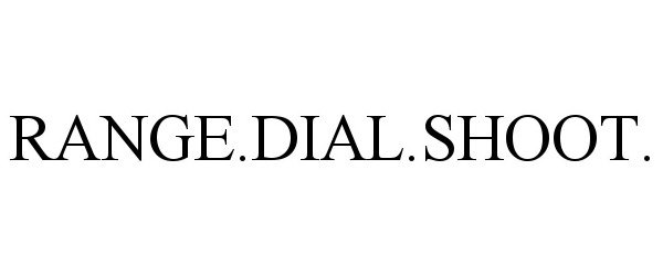 Trademark Logo RANGE.DIAL.SHOOT.