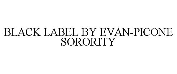 Trademark Logo BLACK LABEL BY EVAN-PICONE SORORITY