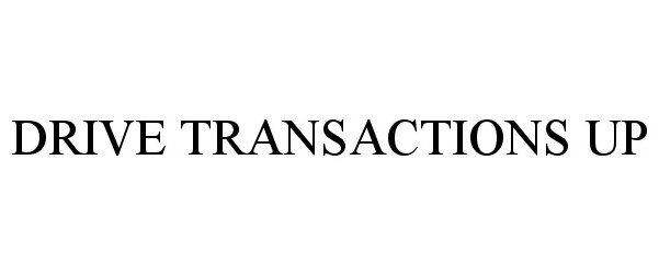  DRIVE TRANSACTIONS UP
