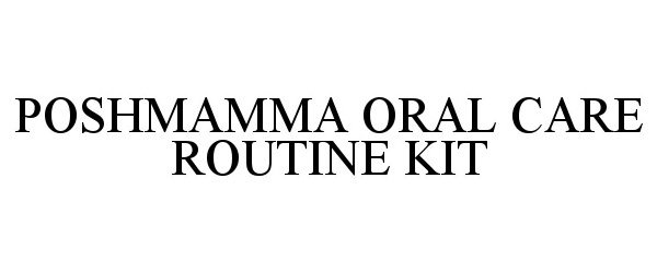 Trademark Logo POSHMAMMA ORAL CARE ROUTINE KIT