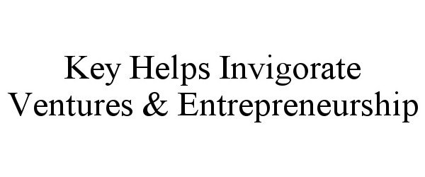 Trademark Logo KEY HELPS INVIGORATE VENTURES &amp; ENTREPRENEURSHIP