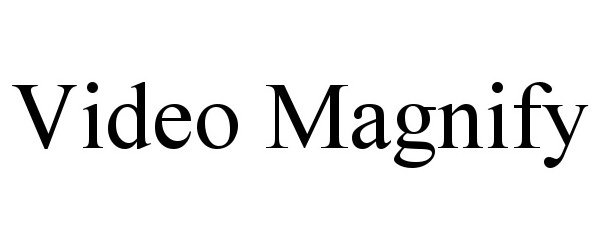 Trademark Logo VIDEO MAGNIFY