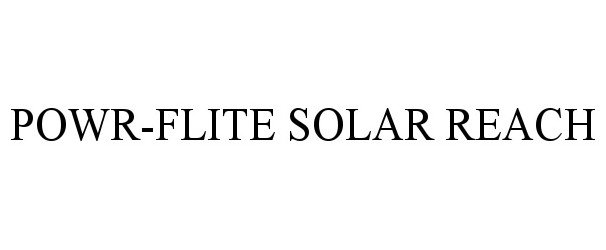 Trademark Logo POWR-FLITE SOLAR REACH