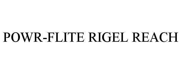 Trademark Logo POWR-FLITE RIGEL REACH