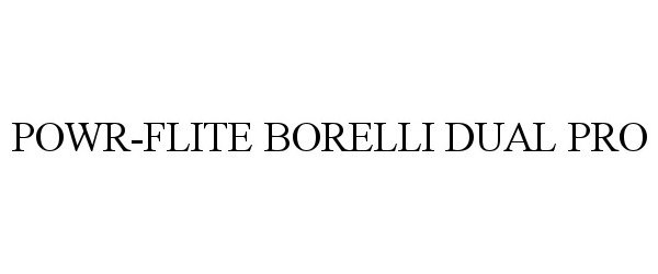 Trademark Logo POWR-FLITE BORELLI DUAL PRO
