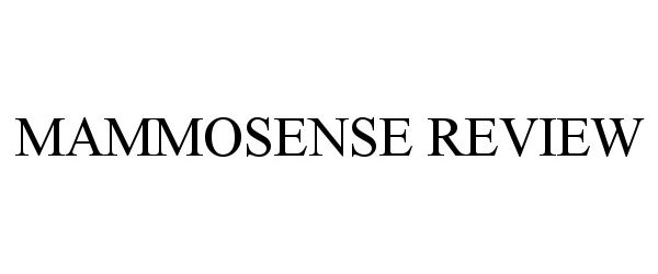 Trademark Logo MAMMOSENSE REVIEW