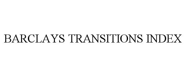 Trademark Logo BARCLAYS TRANSITIONS INDEX