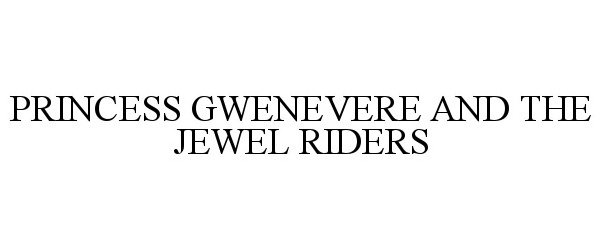  PRINCESS GWENEVERE AND THE JEWEL RIDERS