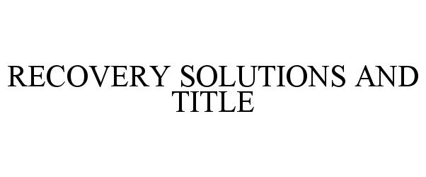  RECOVERY SOLUTIONS AND TITLE