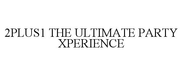  2PLUS1 THE ULTIMATE PARTY XPERIENCE