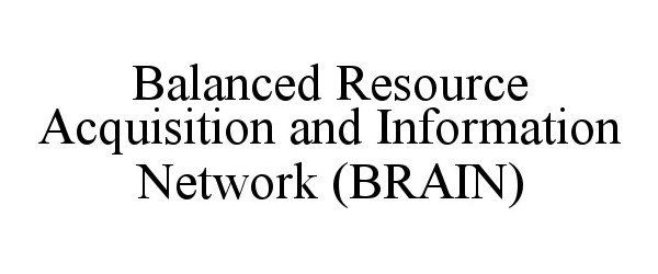  BALANCED RESOURCE ACQUISITION AND INFORMATION NETWORK (BRAIN)