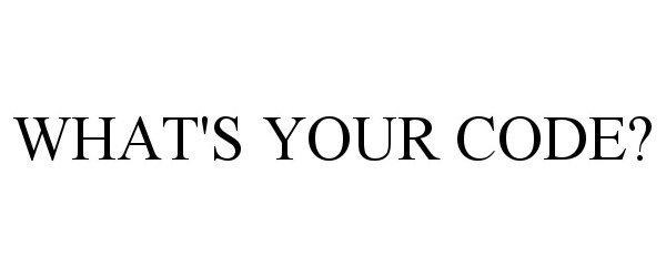 Trademark Logo WHAT'S YOUR CODE?