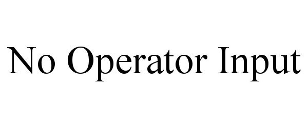  NO OPERATOR INPUT