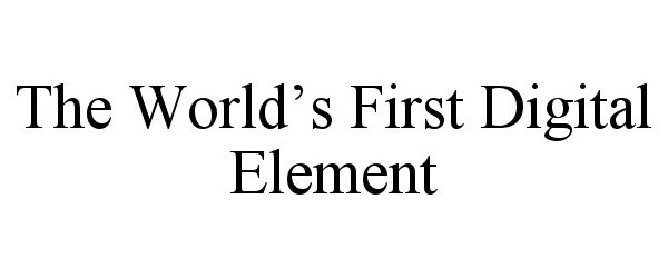  THE WORLD'S FIRST DIGITAL ELEMENT