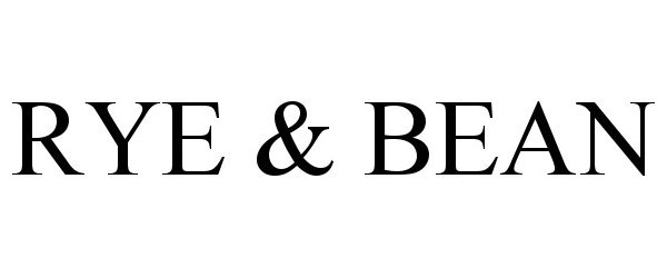 Trademark Logo RYE &amp; BEAN