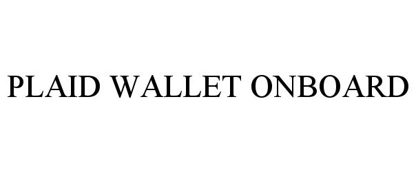 Trademark Logo PLAID WALLET ONBOARD