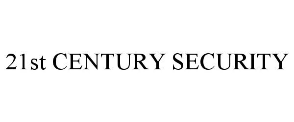  21ST CENTURY SECURITY