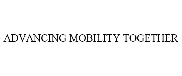 Trademark Logo ADVANCING MOBILITY TOGETHER
