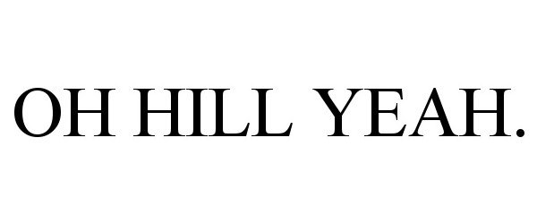  OH HILL YEAH.