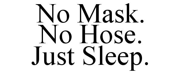  NO MASK. NO HOSE. JUST SLEEP.