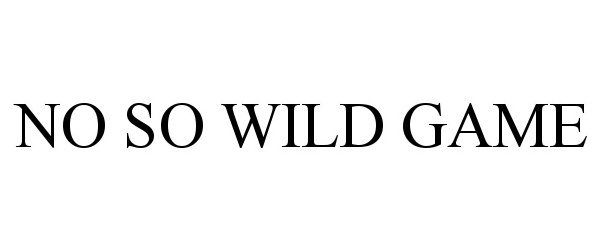  NO SO WILD GAME