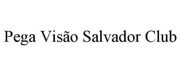 Trademark Logo PEGA VISÃO SALVADOR CLUB