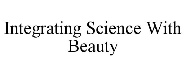  INTEGRATING SCIENCE WITH BEAUTY